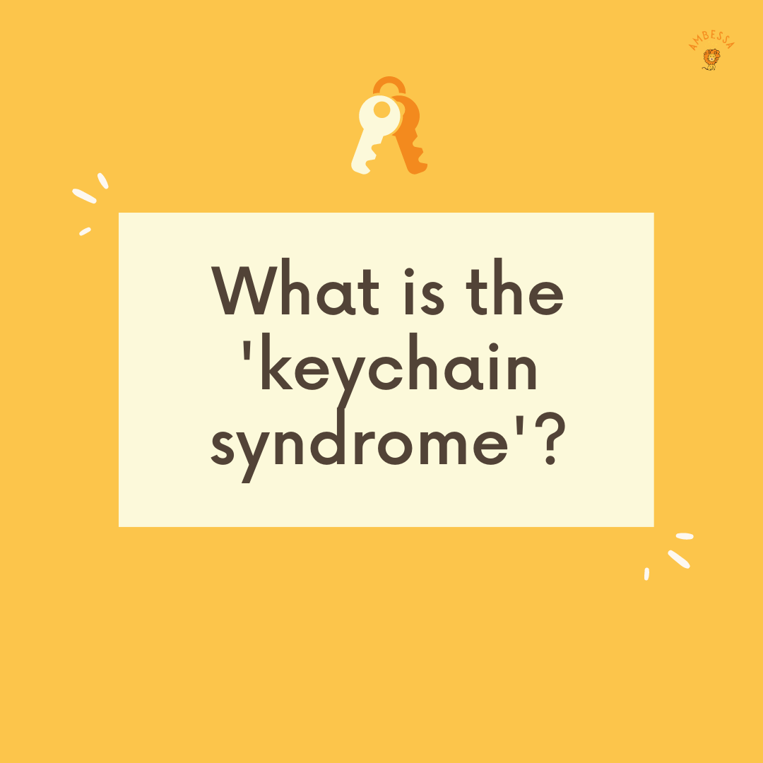 What is the 'keychain syndrome'?